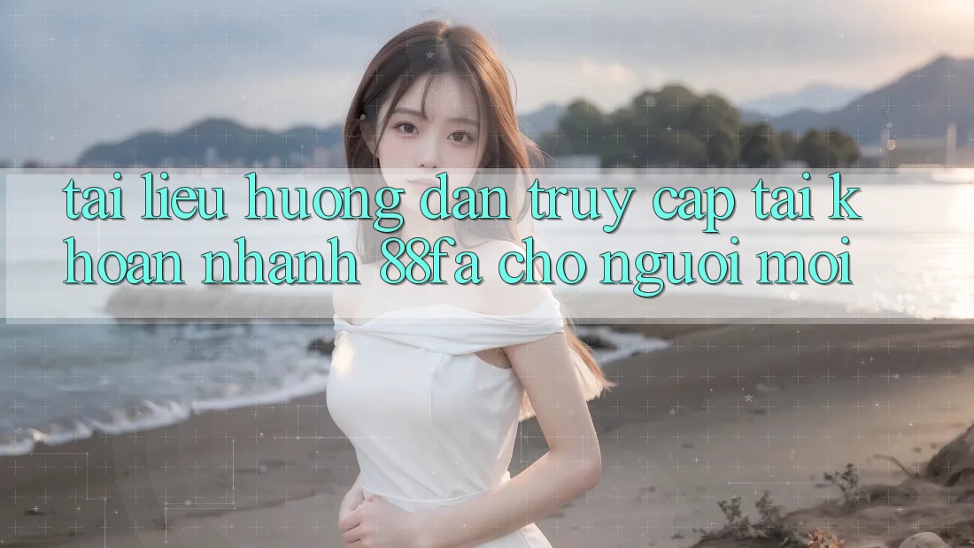 Tài liệu hướng dẫn Truy cập tài khoản Nhanh 88fa Cho Người Mới