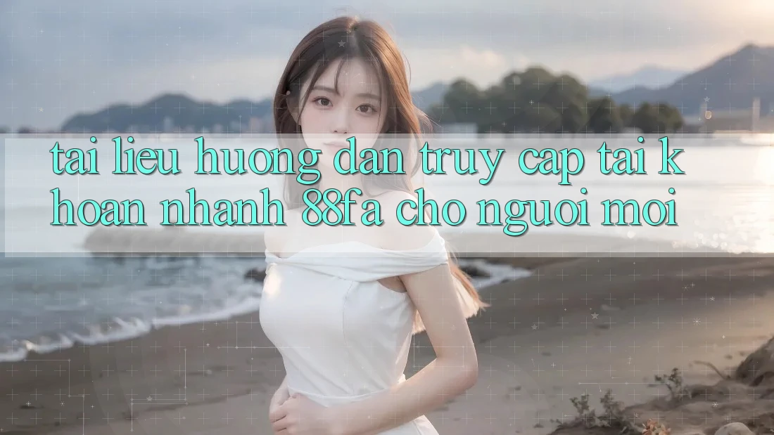 Tài liệu hướng dẫn Truy cập tài khoản Nhanh 88fa Cho Người Mới
