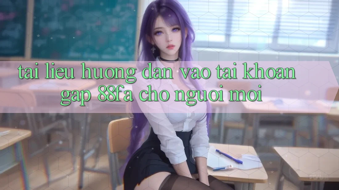 Tài liệu hướng dẫn Vào tài khoản Gấp 88fa Cho Người Mới