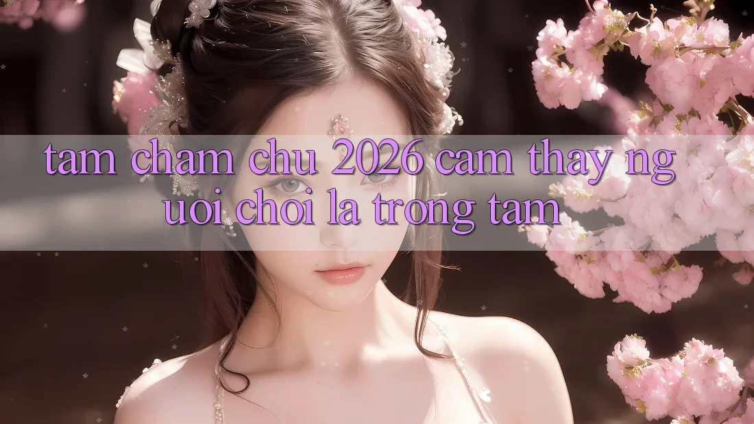 Tầm Chăm chú 2026: Cảm thấy Người chơi Là Trọng Tâm