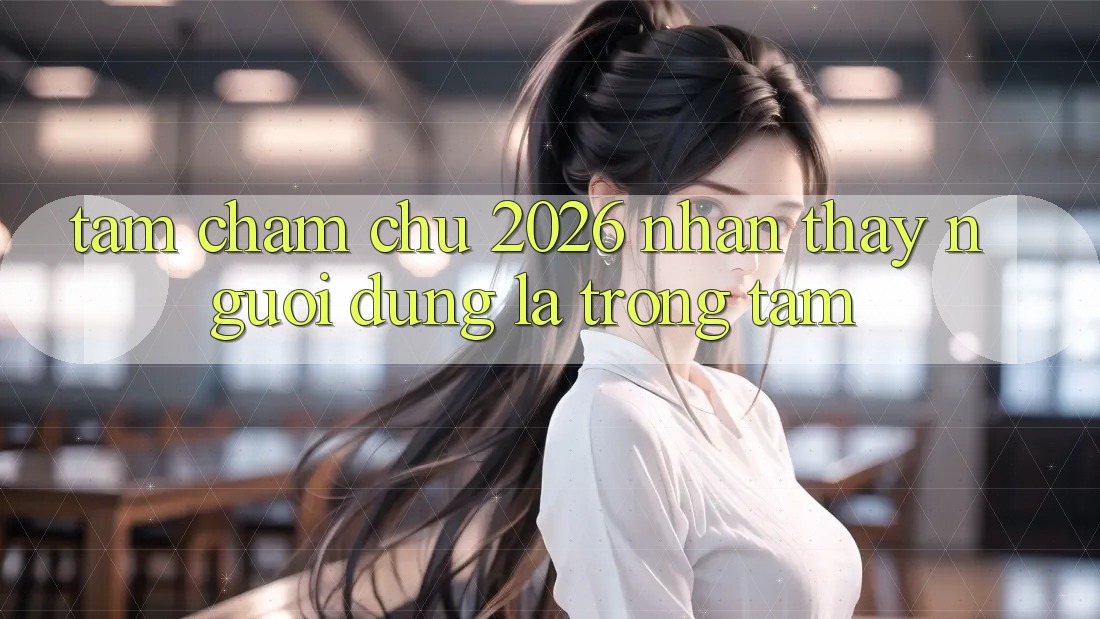 Tầm Chăm chú 2026: Nhận thấy Người dùng Là Trọng Tâm