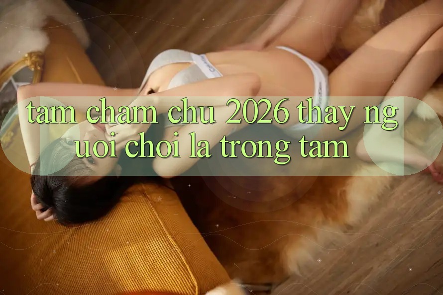 Tầm Chăm chú 2026: Thấy Người chơi Là Trọng Tâm