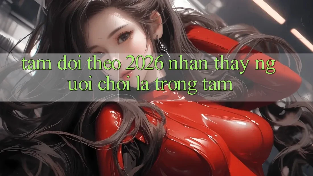 Tầm Dõi theo 2026: Nhận thấy Người chơi Là Trọng Tâm