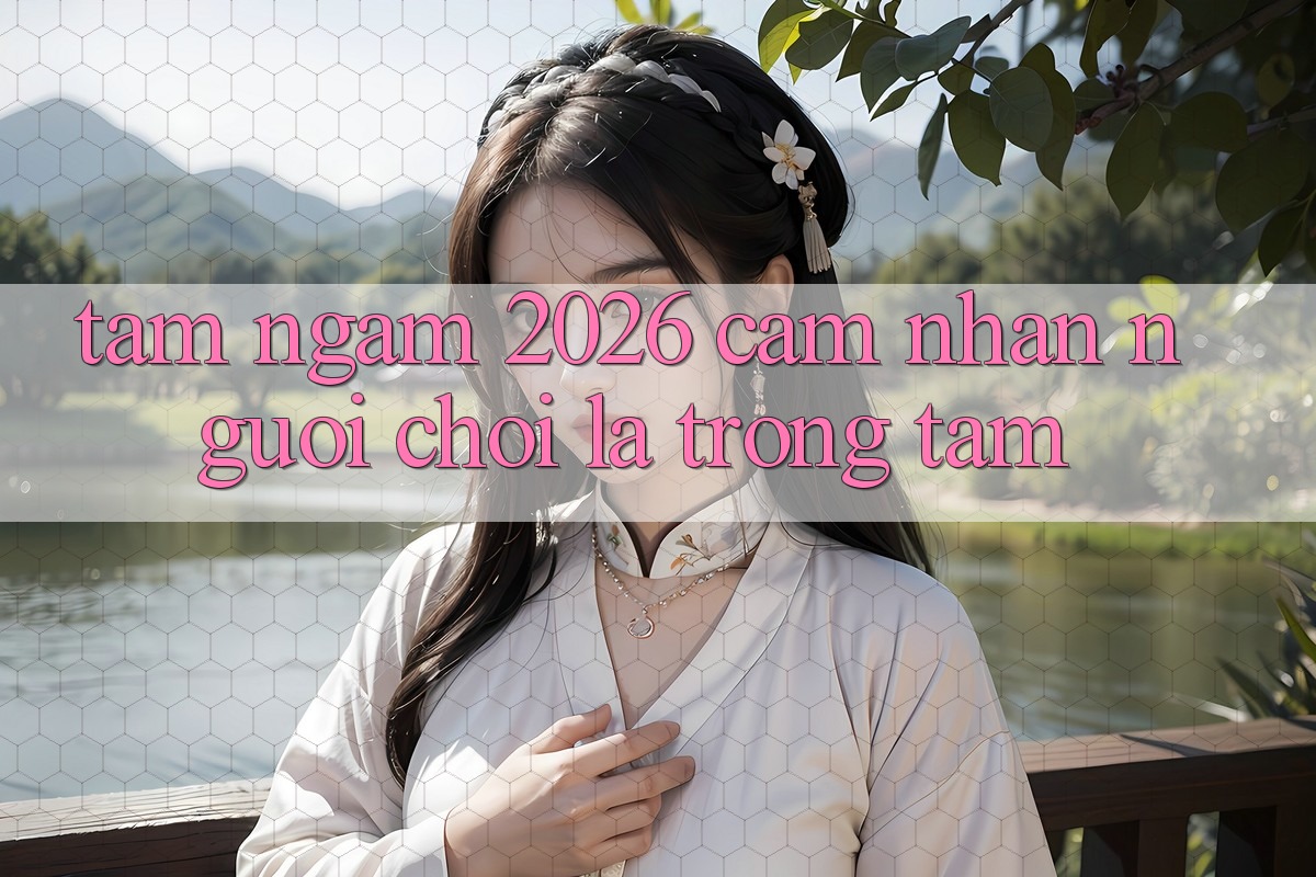 Tầm Ngắm 2026: Cảm nhận Người chơi Là Trọng Tâm
