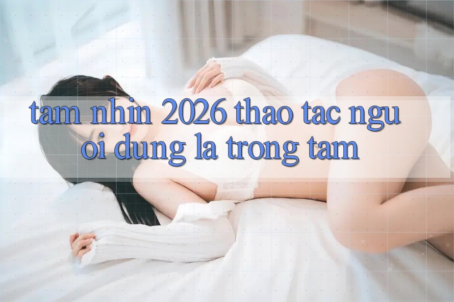 Tầm Nhìn 2026: Thao tác Người dùng Là Trọng Tâm