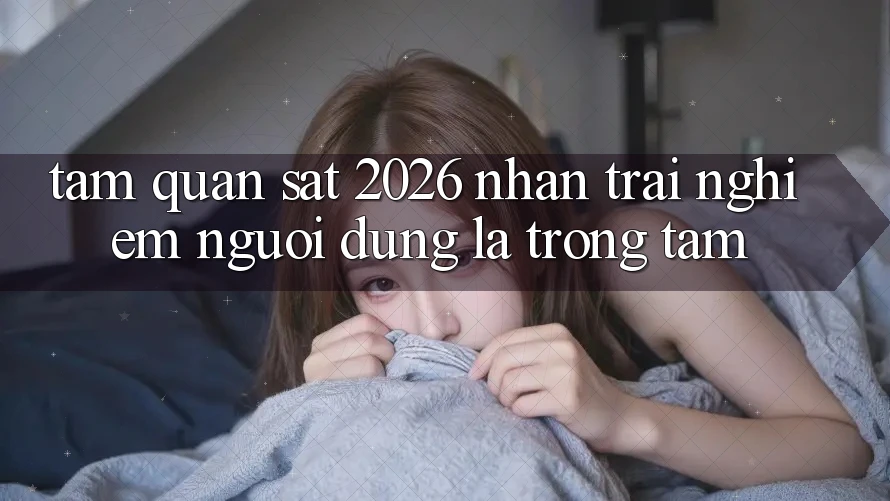 Tầm Quan sát 2026: Nhận trải nghiệm Người dùng Là Trọng Tâm