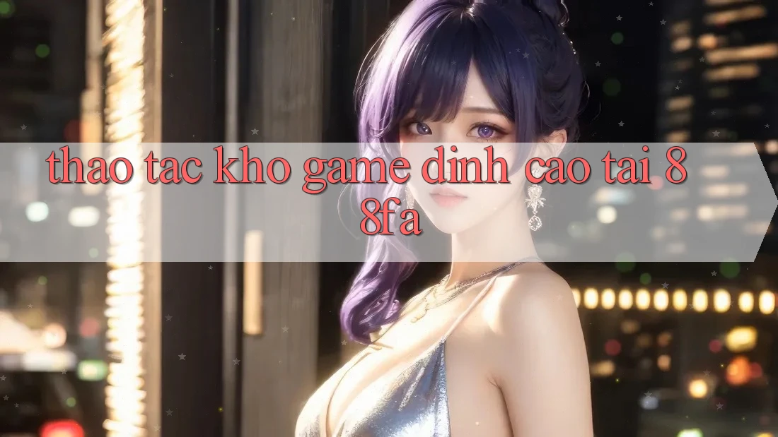 Thao tác Kho Game Đỉnh Cao Tại 88fa