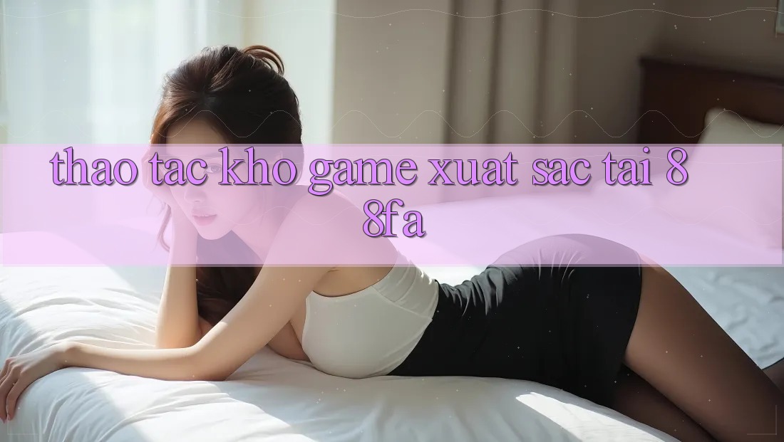 Thao tác Kho Game Xuất sắc Tại 88fa