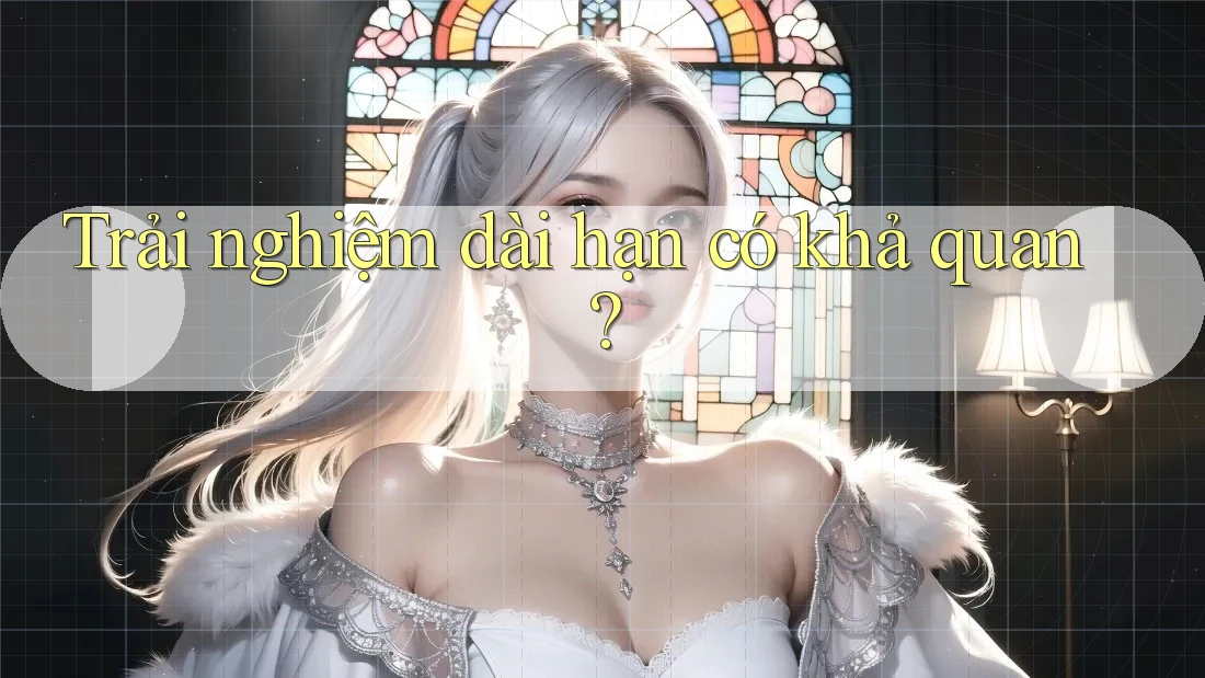 Trải nghiệm dài hạn có khả quan? Trải nghiệm dài hạn có khả quan?