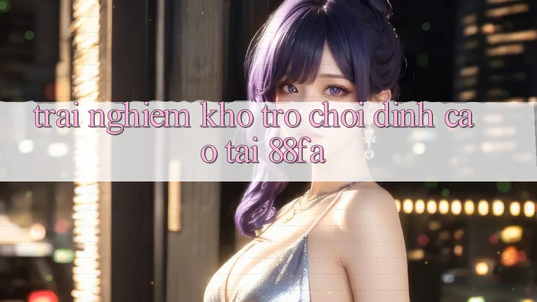 Trải nghiệm Kho Trò chơi Đỉnh Cao Tại 88fa